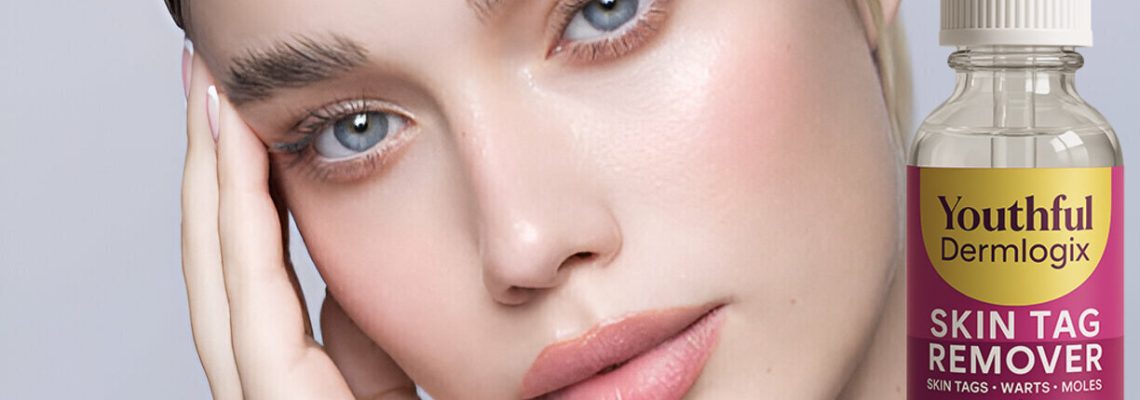 Youthful Dermlogix Skin Tag Remover (We Tried It 60 Days) My Honest Reviews and Complaints